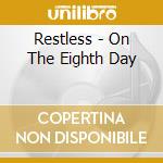Restless - On The Eighth Day cd