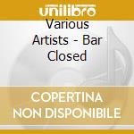 Various Artists - Bar Closed cd
