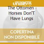 The Ottomen - Horses Don'T Have Lungs cd