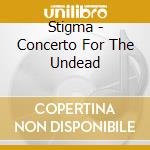 Stigma - Concerto For The Undead cd