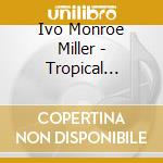 Ivo Monroe Miller - Tropical Lovin' cd