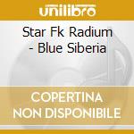 Star Fk Radium - Blue Siberia cd