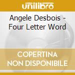 Angele Desbois - Four Letter Word cd musicale di Angele Desbois