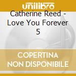 Catherine Reed - Love You Forever 5