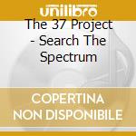 The 37 Project - Search The Spectrum cd