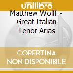 Matthew Wolff - Great Italian Tenor Arias cd