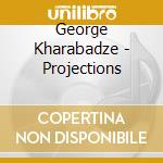 George Kharabadze - Projections cd