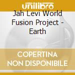 Jah Levi World Fusion Project - Earth cd