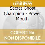 Secret Ghost Champion - Power Mouth cd