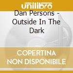 Dan Persons - Outside In The Dark cd