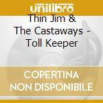 Thin Jim & The Castaways - Toll Keeper cd