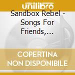 Sandbox Rebel - Songs For Friends, Family, And The Times cd