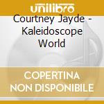 Courtney Jayde - Kaleidoscope World cd