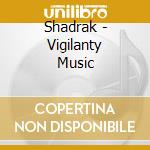 Shadrak - Vigilanty Music cd
