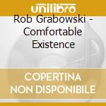 Rob Grabowski - Comfortable Existence cd