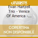 Evan Hartzell Trio - Venice Of America - Ep cd