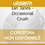 Ian Janes - Occasional Crush cd