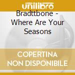 Bradttbone - Where Are Your Seasons cd