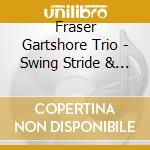 Fraser Gartshore Trio - Swing Stride & Boogie cd