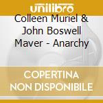 Colleen Muriel  & John Boswell Maver - Anarchy cd musicale di Colleen Muriel  & John Boswell Maver