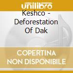 Keshco - Deforestation Of Dak cd
