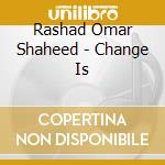Rashad Omar Shaheed - Change Is cd