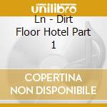 Ln - Dirt Floor Hotel Part 1 cd