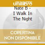 Nate B - I Walk In The Night cd
