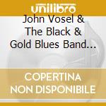 John Vosel & The Black & Gold Blues Band - Pittsburgh Blues cd