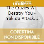 The Crazies Will Destroy You - Yakuza Attack Dog cd musicale di The Crazies Will Destroy You