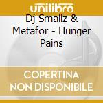 Dj Smallz & Metafor - Hunger Pains cd musicale di Dj Smallz & Metafor