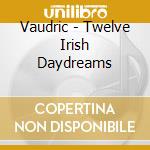 Vaudric - Twelve Irish Daydreams