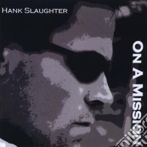 Hank Slaughter - On A Mission cd musicale di Hank Slaughter
