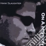 Hank Slaughter - On A Mission