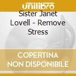 Sister Janet Lovell - Remove Stress cd musicale di Sister Janet Lovell