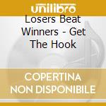 Losers Beat Winners - Get The Hook cd