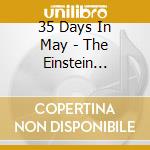35 Days In May - The Einstein Concert cd musicale di 35 Days In May