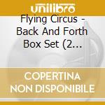 Flying Circus - Back And Forth Box Set (2 Cd) cd