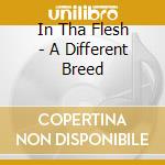 In Tha Flesh - A Different Breed cd