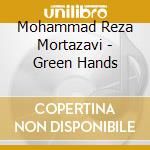 Mohammad Reza Mortazavi - Green Hands cd
