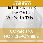 Rich Restaino & The Obits - We'Re In This Thing Together cd