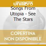 Songs From Utopia - See The Stars cd