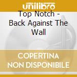 Top Notch - Back Against The Wall cd