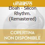 Eloah - Silicon Rhythm. (Remastered) cd
