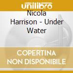 Nicola Harrison - Under Water cd musicale di Nicola Harrison