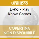 D-Ro - Play Know Games cd