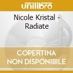 Nicole Kristal - Radiate cd musicale di Nicole Kristal