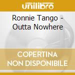 Ronnie Tango - Outta Nowhere cd