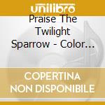 Praise The Twilight Sparrow - Color Map Of The Southern Sky cd