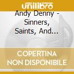 Andy Denny - Sinners, Saints, And Somewhere In Between cd musicale di Andy Denny